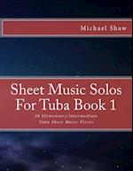 Sheet Music Solos For Tuba Book 1: 20 Elementary/Intermediate Tuba Sheet Music Pieces 