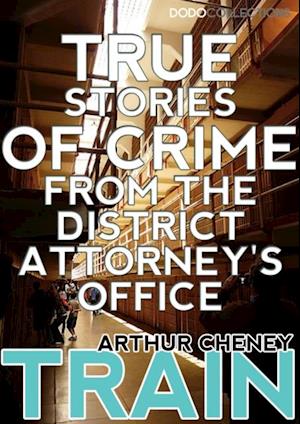 True Stories of Crime From the District Attorney's Office