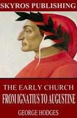 Early Church - From Ignatius to Augustine