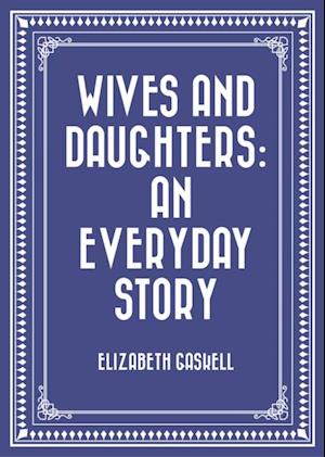 Wives and Daughters: An Everyday Story