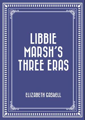 Libbie Marsh's Three Eras