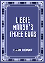 Libbie Marsh's Three Eras