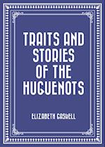 Traits and Stories of the Huguenots