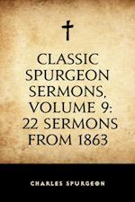 Classic Spurgeon Sermons, Volume 9: 22 Sermons from 1863