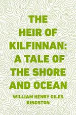 Heir of Kilfinnan: A Tale of the Shore and Ocean