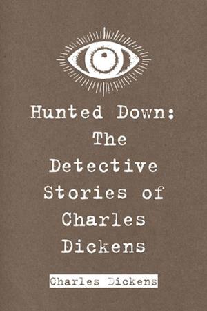 Hunted Down: The Detective Stories of Charles Dickens