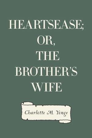 Heartsease; Or, The Brother's Wife