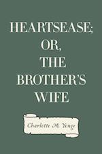 Heartsease; Or, The Brother's Wife