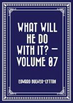 What Will He Do with It? - Volume 07