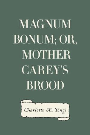 Magnum Bonum; Or, Mother Carey's Brood
