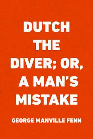 Dutch the Diver; Or, A Man's Mistake