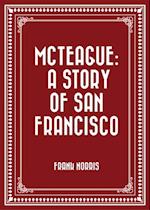 McTeague: A Story of San Francisco