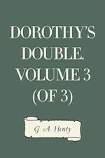 Dorothy's Double. Volume 3 (of 3)