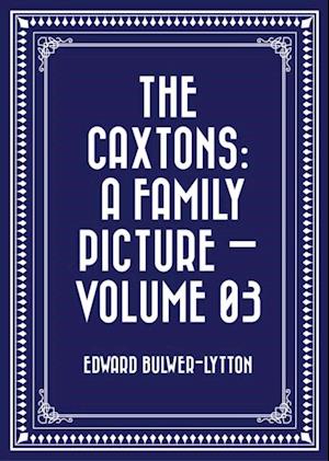 Caxtons: A Family Picture - Volume 03