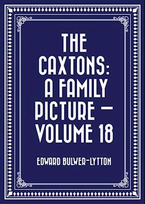 Caxtons: A Family Picture - Volume 18