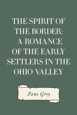 Spirit of the Border: A Romance of the Early Settlers in the Ohio Valley