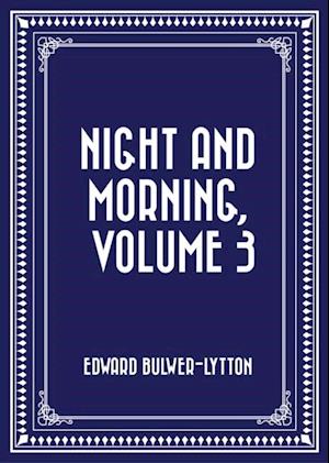 Night and Morning, Volume 3