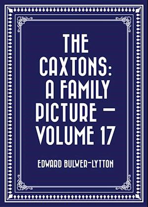 Caxtons: A Family Picture - Volume 17