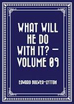 What Will He Do with It? - Volume 09