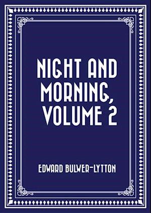 Night and Morning, Volume 2