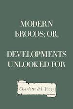 Modern Broods; Or, Developments Unlooked For