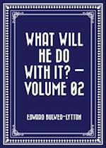 What Will He Do with It? - Volume 02