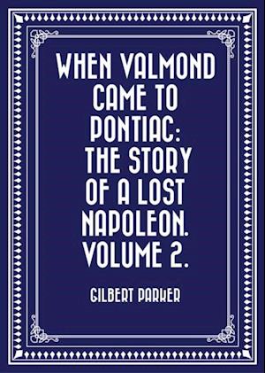 When Valmond Came to Pontiac: The Story of a Lost Napoleon. Volume 2.