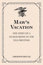 Maw's Vacation: The Story of a Human Being in the Yellowstone