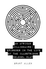 African Millionaire: Episodes in the Life of the Illustrious Colonel Clay