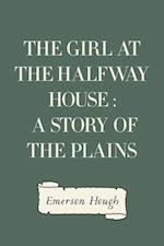 Girl at the Halfway House : A Story of the Plains