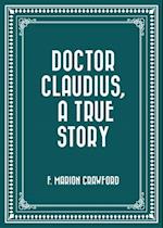 Doctor Claudius, A True Story