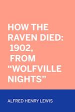 How The Raven Died: 1902, From 'Wolfville Nights'