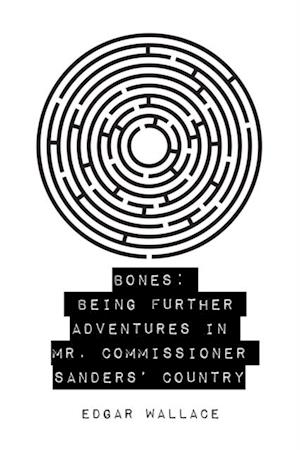 Bones: Being Further Adventures in Mr. Commissioner Sanders' Country