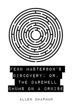 Fenn Masterson's Discovery; or, The Darewell Chums on a Cruise