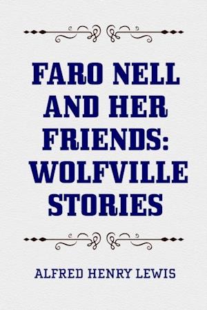 Faro Nell and Her Friends: Wolfville Stories