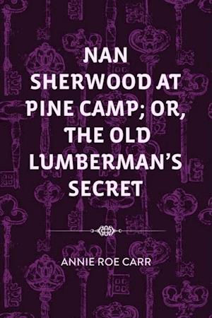 Nan Sherwood at Pine Camp; Or, The Old Lumberman's Secret