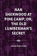 Nan Sherwood at Pine Camp; Or, The Old Lumberman's Secret