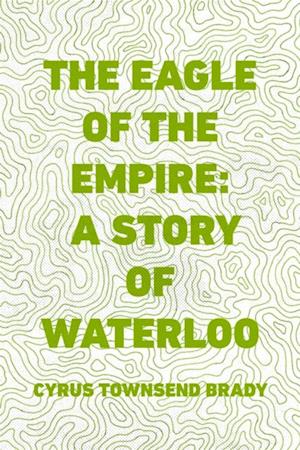Eagle of the Empire: A Story of Waterloo