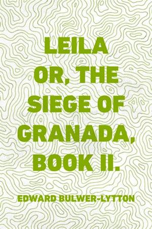 Leila or, the Siege of Granada, Book II.