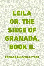 Leila or, the Siege of Granada, Book II.