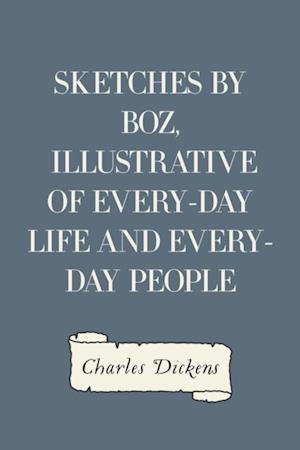 Sketches by Boz, Illustrative of Every-Day Life and Every-Day People