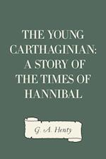 Young Carthaginian: A Story of The Times of Hannibal