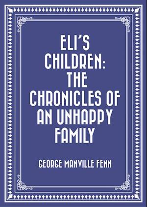 Eli's Children: The Chronicles of an Unhappy Family