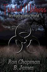 Twisted Madness,: my apocalyptic world 