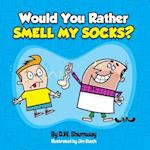 Would You Rather Smell My Socks?