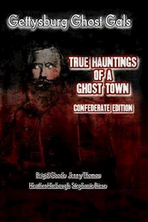 Gettysburg Ghost Gals True Hauntings of a Ghost Town Confederate Edition 1