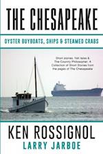 THE CHESAPEAKE: Oyster Buyboats, Ships & Steamed Crabs - short stories, fish tales: A Collection of Short Stories from the pages of The Chesapeake 