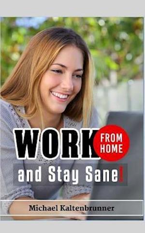 Work from Home, and Stay Sane!