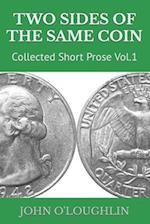 Two Sides of the Same Coin: Collected Short Prose Vol.1 