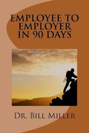 Employee to Employer in 90 Days